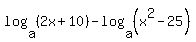 log%28a%2C%282x%2B10%29%29-log%28a%2C%28x%5E2-25%29%29
