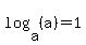 log%28a%2C%28a%29%29=1