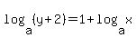 log%28a%2C%28y%2B2%29%29=1%2Blog%28a%2Cx%29