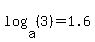 log%28a%2C+%283%29%29=1.6