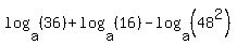 log%28a%2C+%2836%29%29+%2B+log%28a%2C+%2816%29%29+-+log%28a%2C+%2848%5E2%29%29