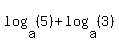 log%28a%2C+%285%29%29+%2B+log%28a%2C+%283%29%29