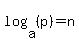 log%28a%2C+%28p%29%29+=+n
