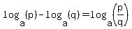 log%28a%2C+%28p%29%29++-+log%28a%2C+%28q%29%29+=+log%28a%2C+%28p%2Fq%29%29