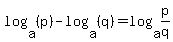 log%28a%2C+%28p%29%29+-+log%28a%2C+%28q%29%29+=+log%28a%2C+p%2Fq%29%29