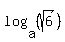 log%28a%2C+%28sqrt%286%29%29%29