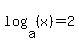 log%28a%2C+%28x%29%29+=+2