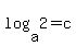 log%28a%2C+2%29+=+c