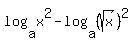 log%28a%2C+x%5E2%29+-+log%28a%2C%28sqrt%28x%29%29%5E2%29
