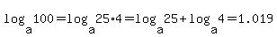 log%28a%2C100%29+=+log%28a%2C25%2A4%29+=+log%28a%2C25%29+%2B+log%28a%2C4%29+=+1.019