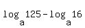 log%28a%2C125%29+-+log%28a%2C16%29