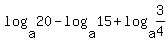 log%28a%2C20%29-log%28a%2C15%29+%2B+log%28a%2C3%2F4%29