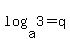 log%28a%2C3%29=q