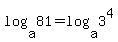 log%28a%2C81%29+=+log%28a%2C3%5E4%29