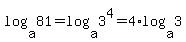 log%28a%2C81%29+=+log%28a%2C3%5E4%29+=+4%2Alog%28a%2C3%29