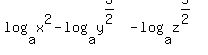 log%28a%2Cx%5E2%29-log%28a%2Cy%5E%283%2F2%29%29-log%28a%2Cz%5E%285%2F2%29%29