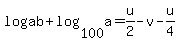 log%28ab%29+%2B+log%28100%2Ca%29+=+u%2F2+-+v+-+u%2F4