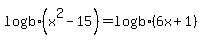 log%28b%29%28x%5E2-15%29=log%28b%29%286x%2B1%29