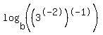 log%28b%2C%28%283%5E-2%29%5E-1%29%29