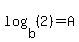 log%28b%2C%282%29%29=A