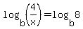 log%28b%2C%284%2Fx%29%29=log%28b%2C8%29
