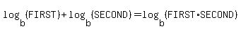 log%28b%2C%28FIRST%29%29%2Blog%28b%2C%28SECOND%29%29=log%28b%2C%28FIRST%2ASECOND%29%29