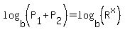 log%28b%2C%28P%5B1%5D%2BP%5B2%5D%29%29=log%28b%2C%28R%5Ex%29%29
