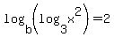 log%28b%2C%28log%283%2Cx%5E2%29%29%29=2