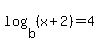 log%28b%2C%28x%2B2%29%29=4