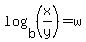 log%28b%2C%28x%2Fy%29%29+=+w+