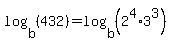 log%28b%2C+%28432%29%29+=+log%28b%2C+%282%5E4%2A3%5E3%29%29