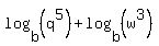 log%28b%2C+%28q%5E5%29%29+%2B+log%28b%2C+%28w%5E3%29%29