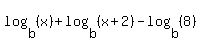 log%28b%2C+%28x%29%29+%2B+log%28b%2C+%28x%2B2%29%29-log%28b%2C+%288%29%29