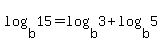 log%28b%2C15%29=log%28b%2C3%29%2Blog%28b%2C5%29