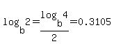 log%28b%2C2%29+=+log%28b%2C4%29%2F2+=+0.3105