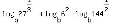 log%28b%2C27%5E%281%2F3%29%29+%2Blog%28b%2C+6%5E2%29+-+log%28b%2C+144%5E%281%2F2%29%29+