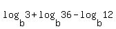 log%28b%2C3%29+%2Blog%28b%2C36%29+-+log%28b%2C12%29+