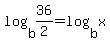 log%28b%2C36%2F2%29+=+log%28b%2Cx%29