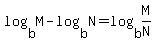 log%28b%2CM%29+-+log%28b%2CN%29+=+log%28b%2CM%2FN%29+