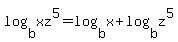 log%28b%2Cxz%5E5%29+=+log%28b%2Cx%29+%2B+log%28b%2Cz%5E5%29