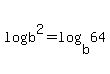 log%28b%5E2%29=log%28b%2C64%29
