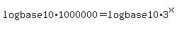 log%28base+10%29+1000000+=+log%28base+10%29+3%5Ex