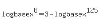 log%28base+x%29%5E8=3-log%28base+x%29%5E125