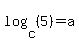 log%28c%2C+%285%29%29+=+a