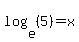 log%28e%2C%285%29%29=x