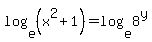 log%28e%2C%28x%5E2+%2B+1%29%29+=+log%28e%2C8%5Ey%29