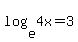 log%28e%2C+4x%29=3