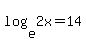 log%28e%2C2x%29=14