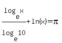 log%28e%2Cx%29%2Flog%28e%2C10%29%2Bln%28x%29=pi