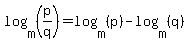 log%28m%2C+%28p%2Fq%29%29+=+log%28m%2C+%28p%29%29+-+log%28m%2C+%28q%29%29